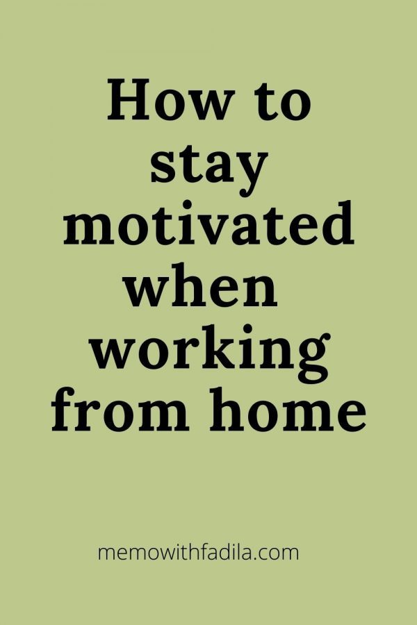 How to Stay motivated when working from home - Memo With Fadila