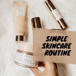 Simple Skincare Routine - 6 Steps
