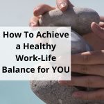 How-to-achieve a healthy work-life -balance-for-you