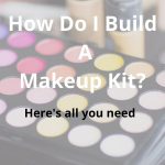 How-do-I-build-a-makeup-kit