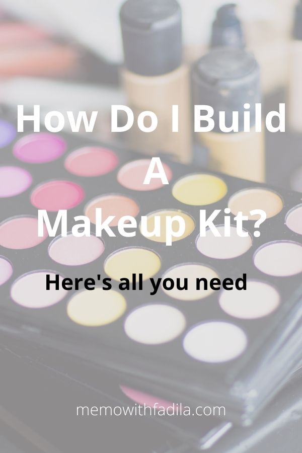 How Do I Build My Makeup Kit? Here’s all you need - Memo With Fadila