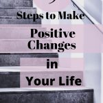 5 Steps to Take to Make Positive Changes in Your Life