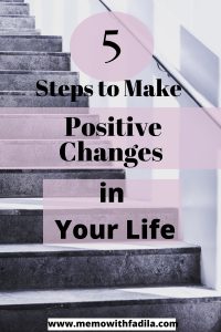 5 Steps to Take to Make Positive Changes in Your Life