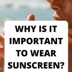 Why is it important to wear sunscreen