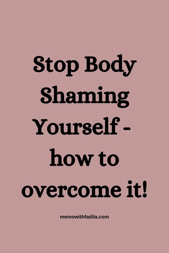 Stop Body Shaming Yourself - how to overcome it!
